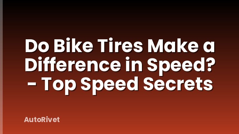 Do Bike Tires Make a Difference in Speed? - Top Speed Secrets