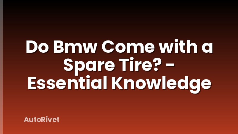 Do Bmw Come with a Spare Tire? - Essential Knowledge