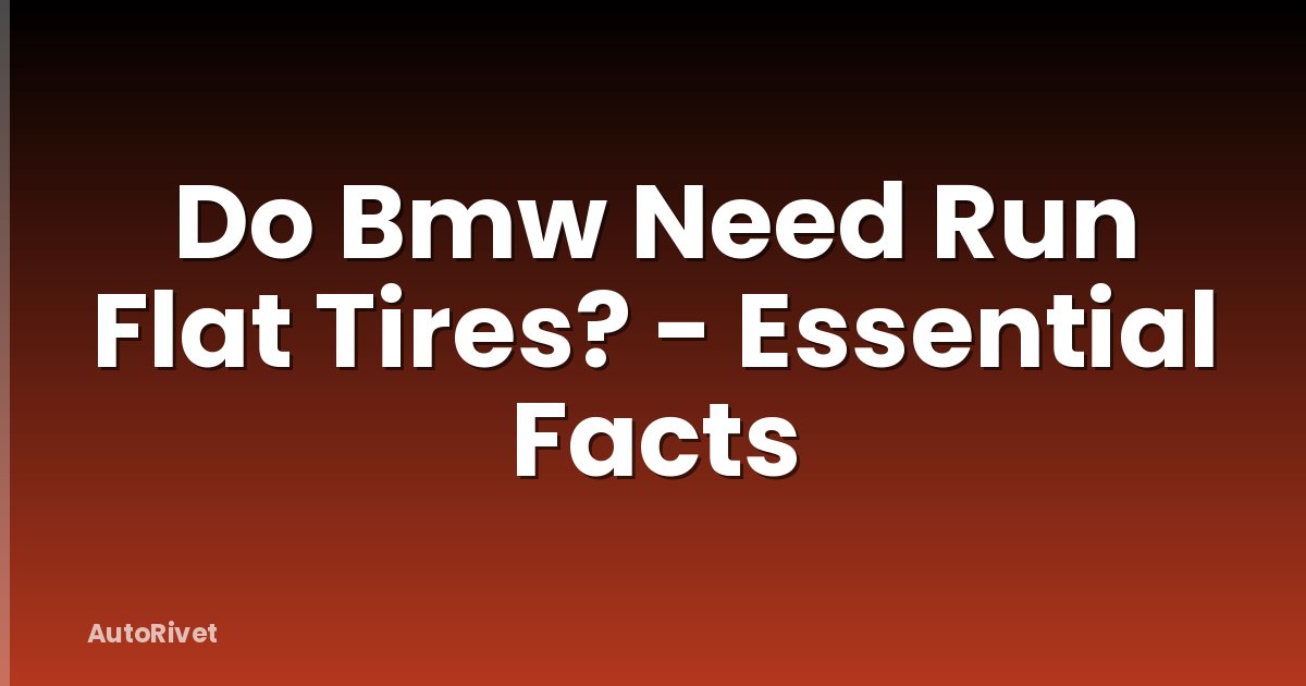 Do Bmw Need Run Flat Tires? - Essential Facts