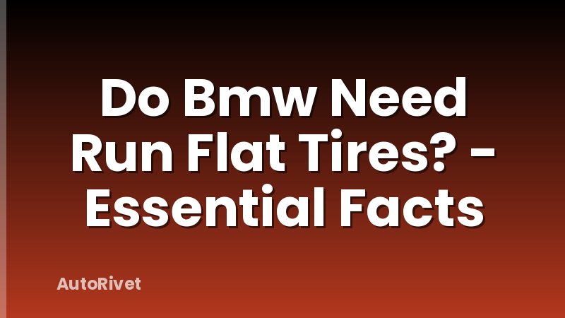 Do Bmw Need Run Flat Tires? - Essential Facts