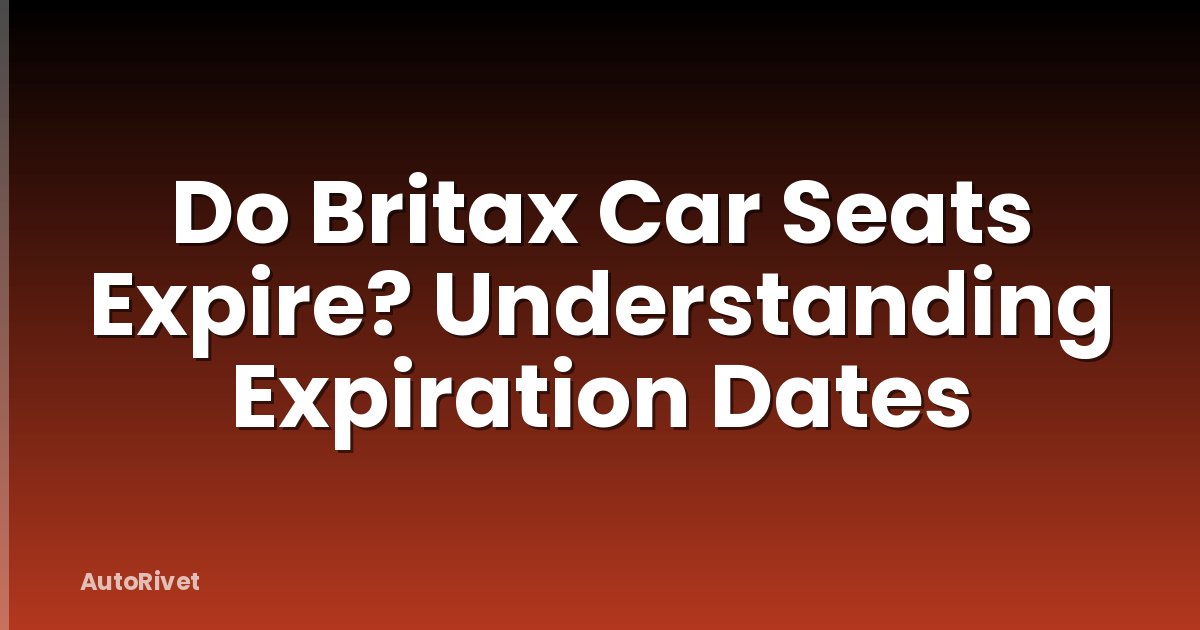 Do Britax Car Seats Expire? Understanding Expiration Dates