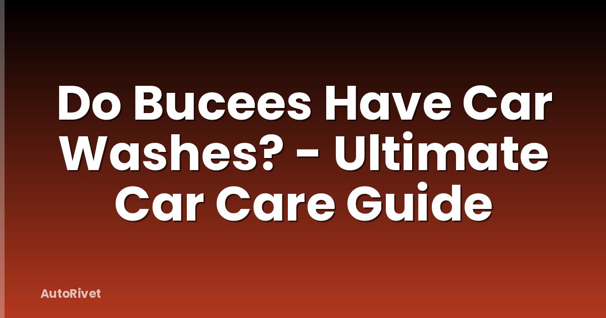 Do Bucees Have Car Washes? - Ultimate Car Care Guide