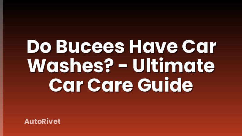 Do Bucees Have Car Washes? - Ultimate Car Care Guide