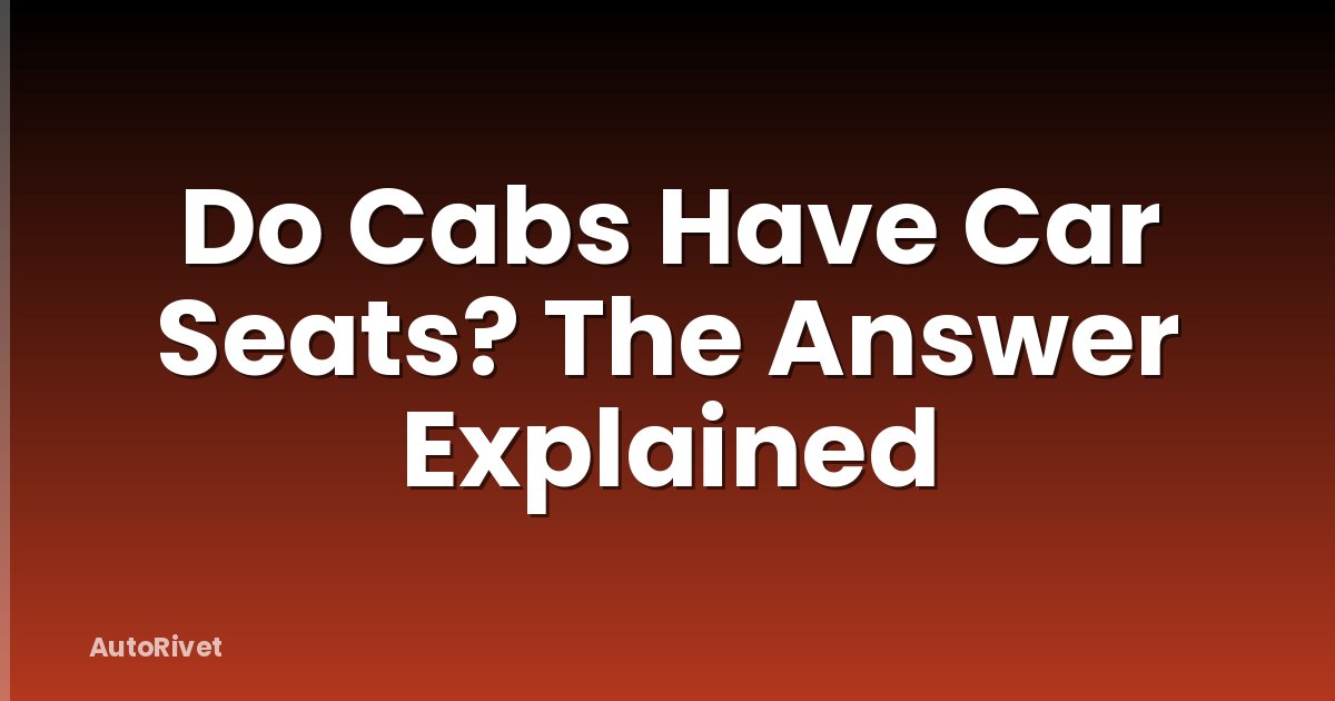 Do Cabs Have Car Seats? The Answer Explained
