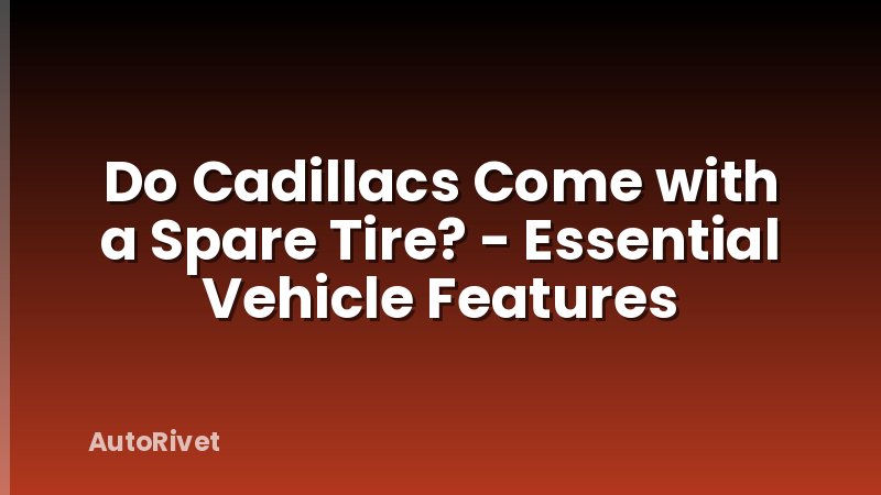Do Cadillacs Come with a Spare Tire? - Essential Vehicle Features