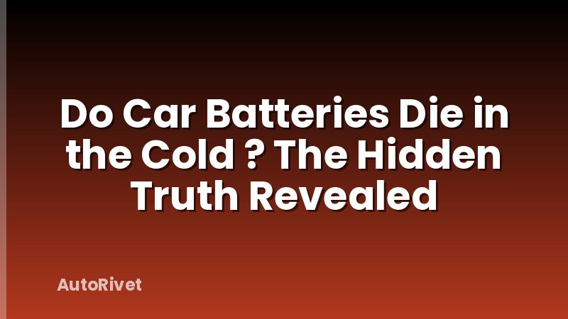 Do Car Batteries Die in the Cold ? The Hidden Truth Revealed