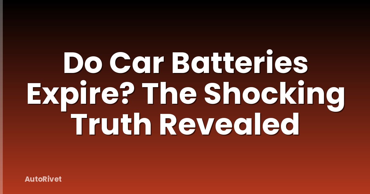 Do Car Batteries Expire? The Shocking Truth Revealed