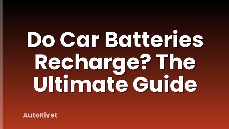Do Car Batteries Recharge? The Ultimate Guide