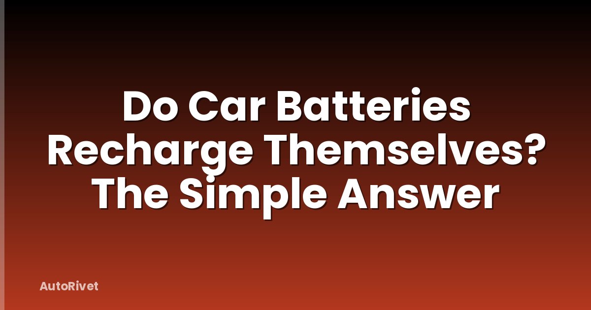 Do Car Batteries Recharge Themselves? The Simple Answer