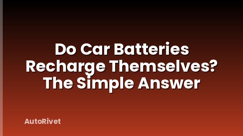 Do Car Batteries Recharge Themselves? The Simple Answer