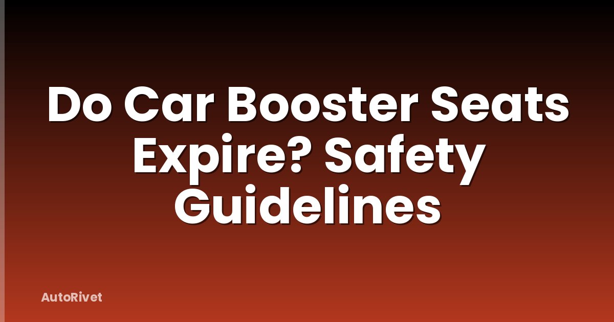 Do Car Booster Seats Expire? Safety Guidelines