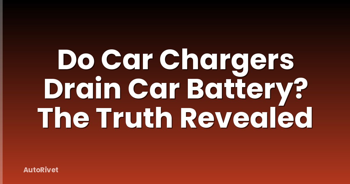 Do Car Chargers Drain Car Battery? The Truth Revealed