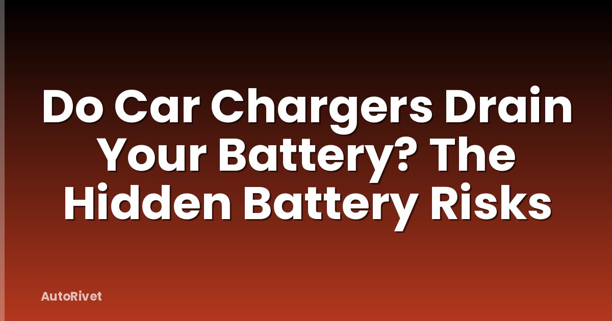 Do Car Chargers Drain Your Battery? The Hidden Battery Risks