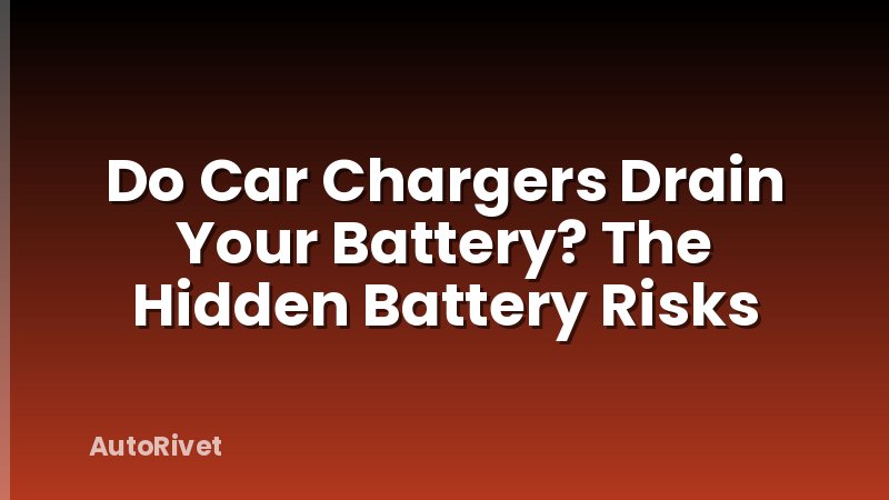 Do Car Chargers Drain Your Battery? The Hidden Battery Risks