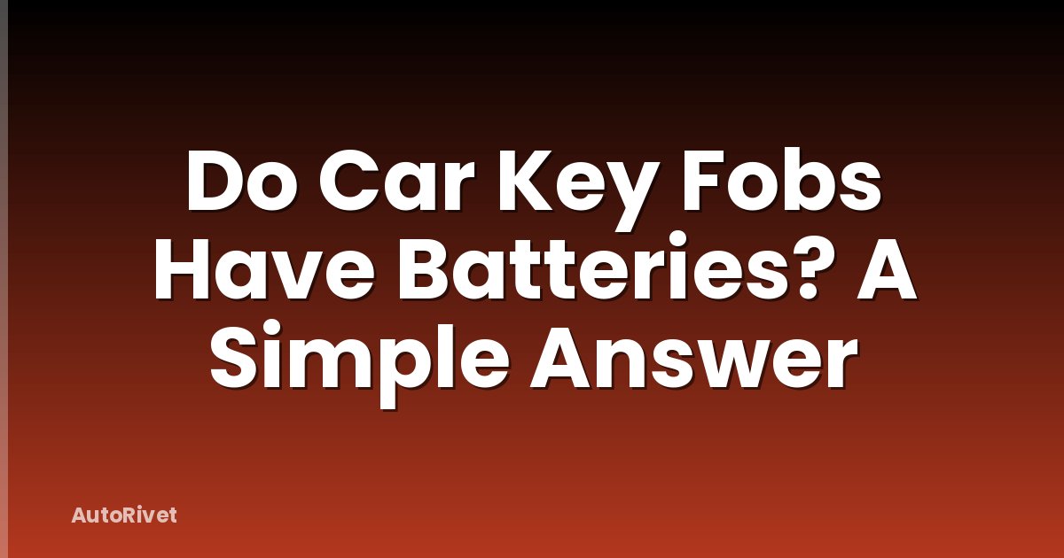 Do Car Key Fobs Have Batteries? A Simple Answer