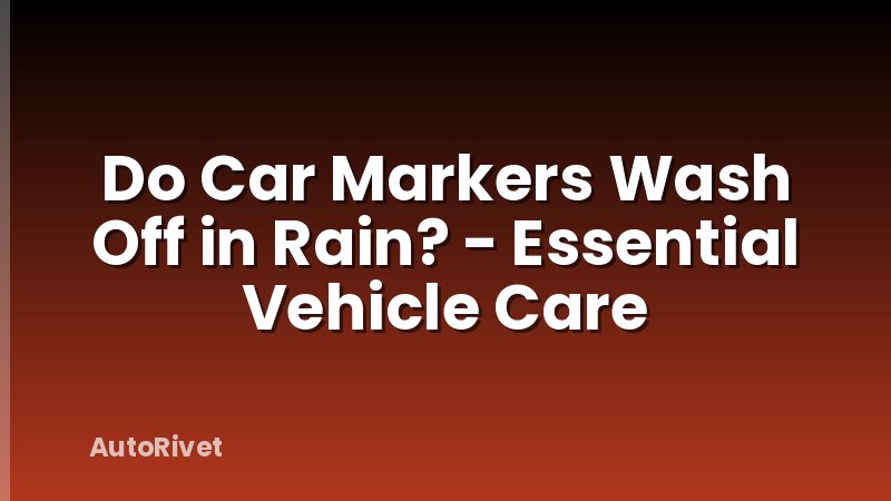 Do Car Markers Wash Off in Rain? - Essential Vehicle Care