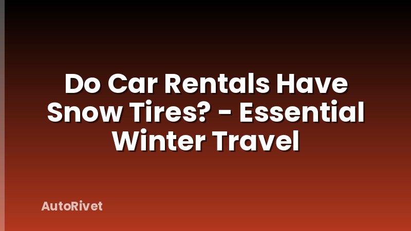 Do Car Rentals Have Snow Tires? - Essential Winter Travel
