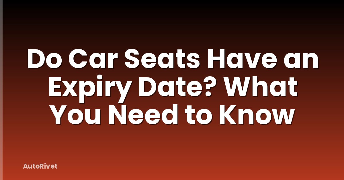 Do Car Seats Have an Expiry Date? What You Need to Know