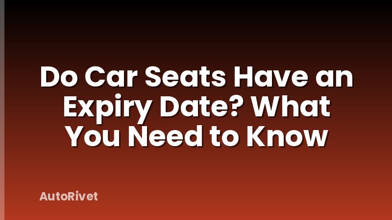 Do Car Seats Have an Expiry Date? What You Need to Know