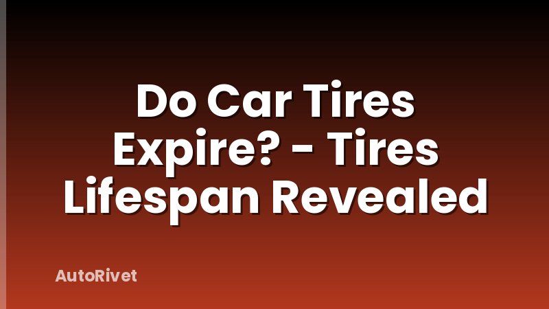 Do Car Tires Expire? - Tires Lifespan Revealed