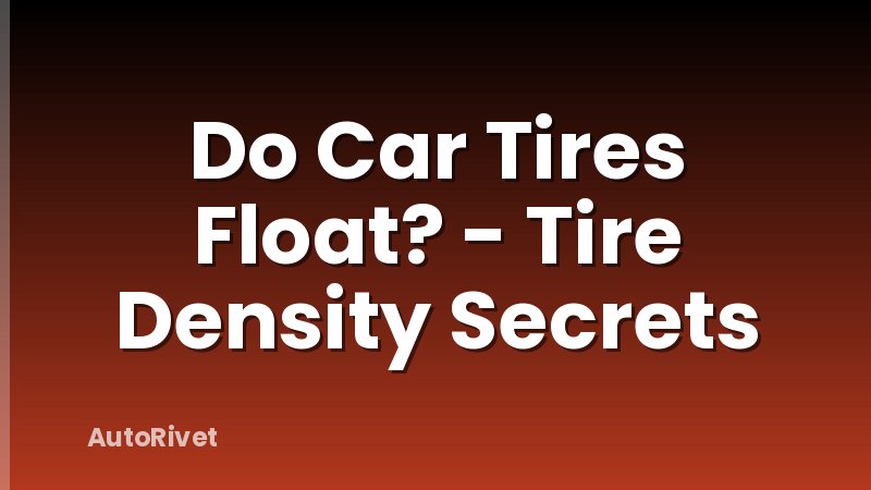 Do Car Tires Float? - Tire Density Secrets