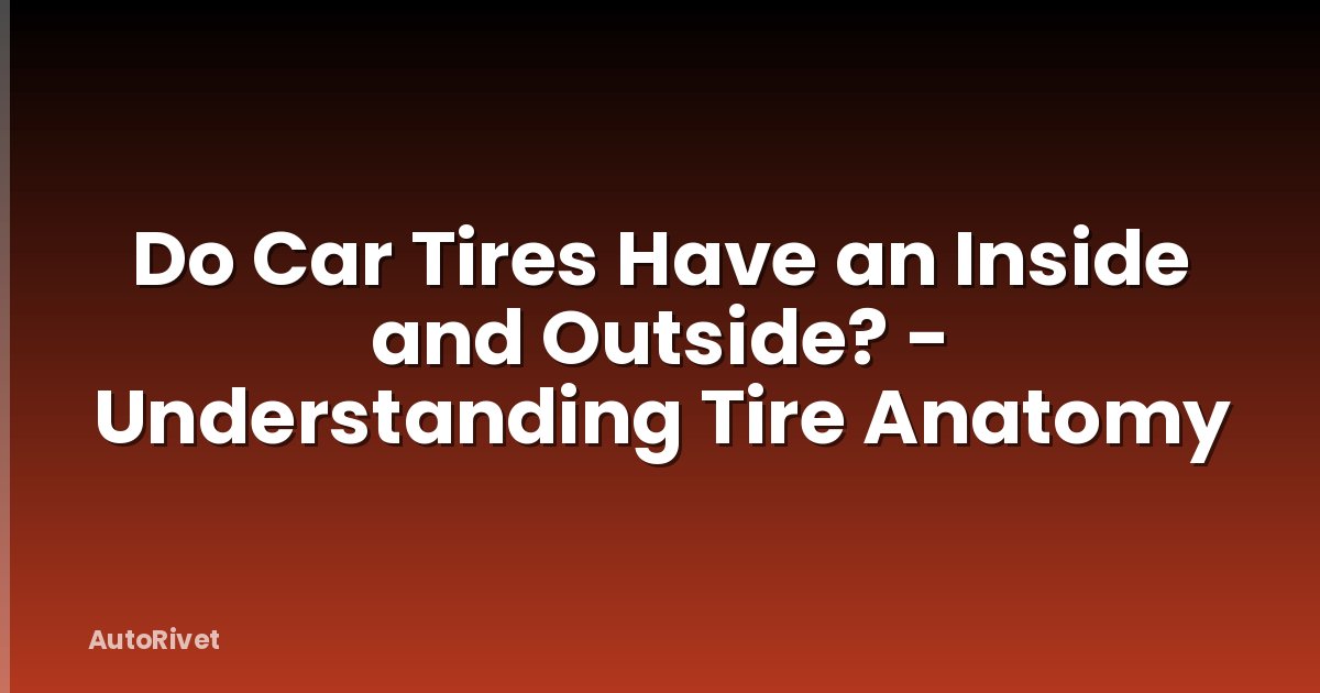 Do Car Tires Have an Inside and Outside? - Understanding Tire Anatomy