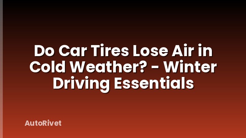 Do Car Tires Lose Air in Cold Weather? - Winter Driving Essentials