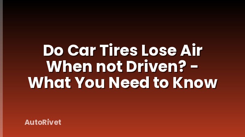 Do Car Tires Lose Air When not Driven? - What You Need to Know