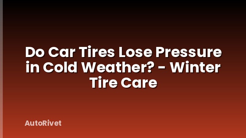 Do Car Tires Lose Pressure in Cold Weather? - Winter Tire Care