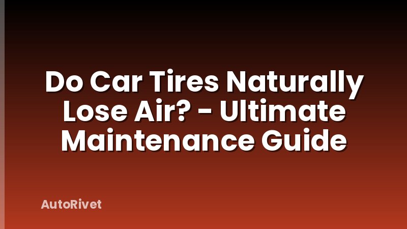 Do Car Tires Naturally Lose Air? - Ultimate Maintenance Guide