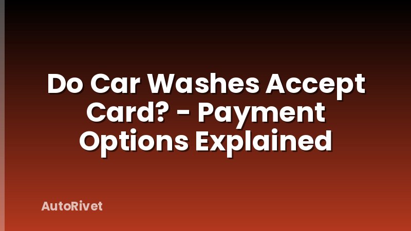 Do Car Washes Accept Card? - Payment Options Explained