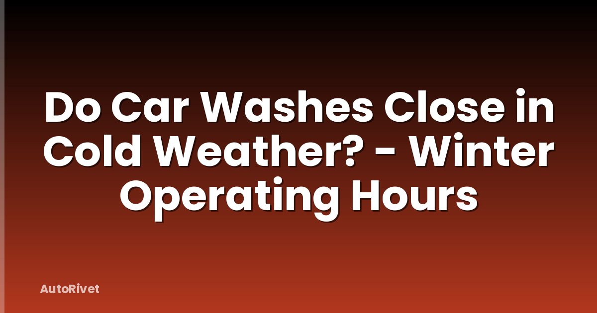 Do Car Washes Close in Cold Weather? - Winter Operating Hours