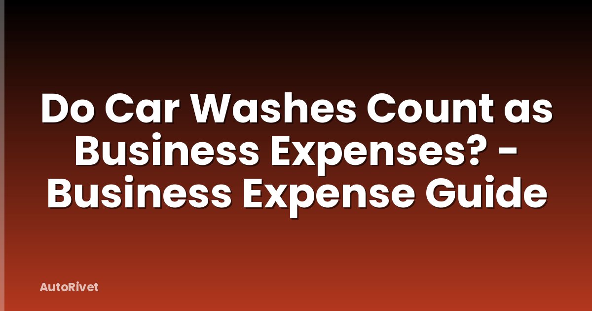 Do Car Washes Count as Business Expenses? - Business Expense Guide