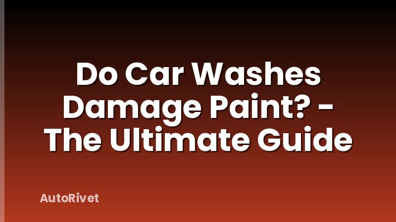 Do Car Washes Damage Paint? - The Ultimate Guide