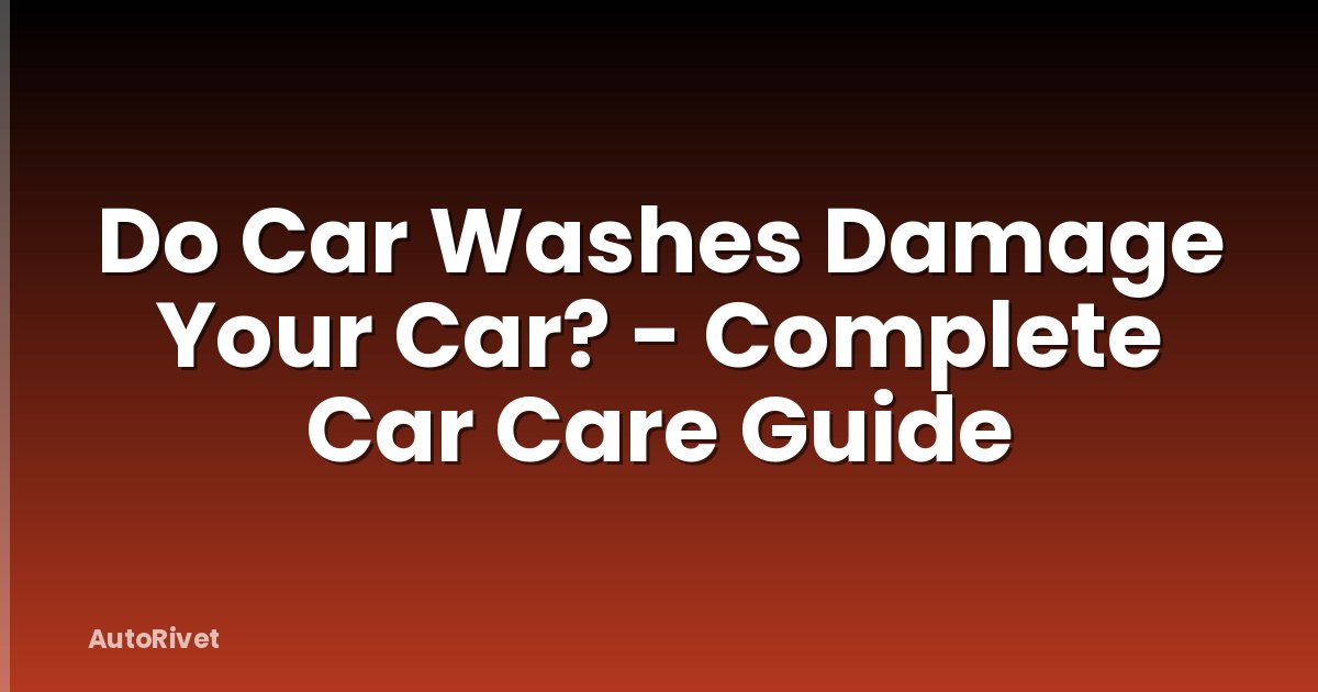 Do Car Washes Damage Your Car? - Complete Car Care Guide