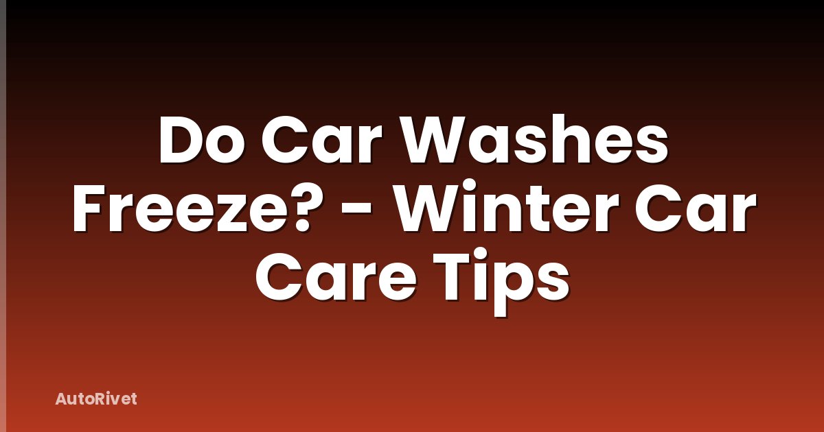 Do Car Washes Freeze? - Winter Car Care Tips