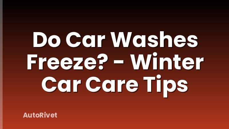 Do Car Washes Freeze? - Winter Car Care Tips