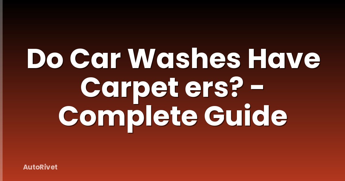 Do Car Washes Have Carpet ers? - Complete Guide