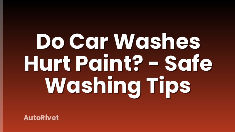 Do Car Washes Hurt Paint? - Safe Washing Tips