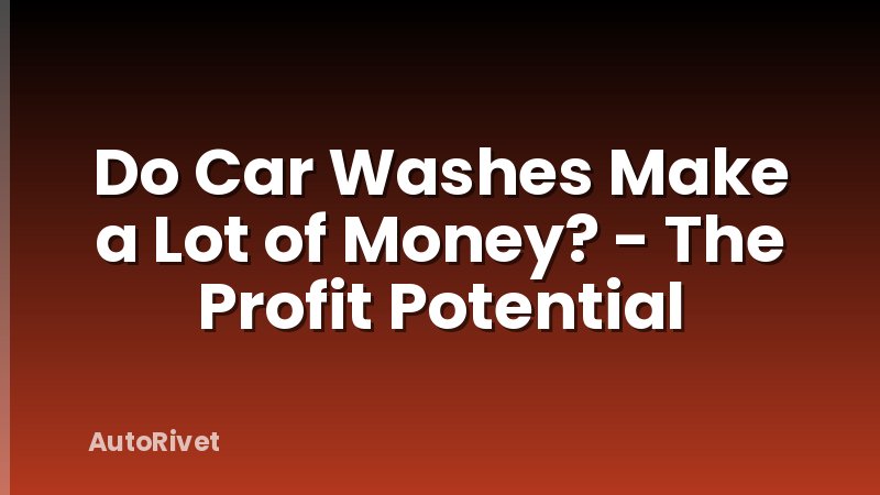 Do Car Washes Make a Lot of Money? - The Profit Potential