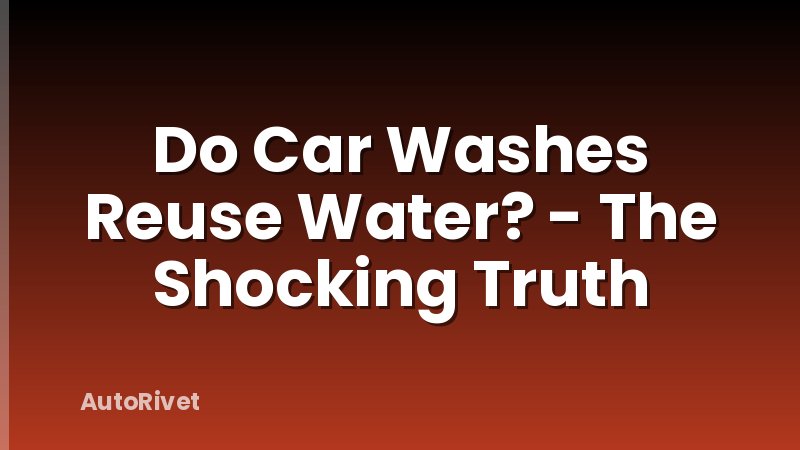 Do Car Washes Reuse Water? - The Shocking Truth
