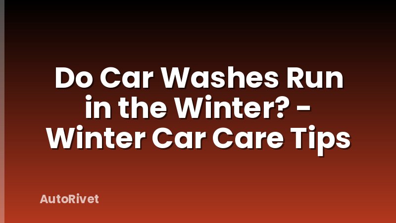 Do Car Washes Run in the Winter? - Winter Car Care Tips