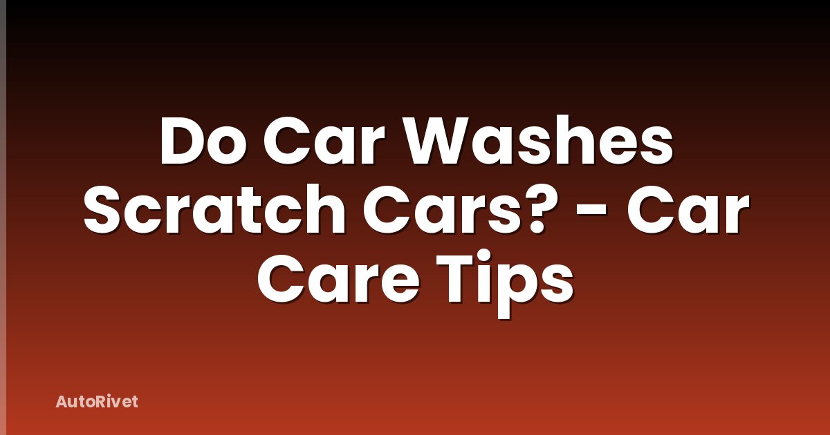 Do Car Washes Scratch Cars? - Car Care Tips
