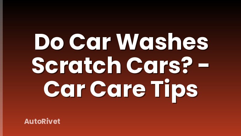 Do Car Washes Scratch Cars? - Car Care Tips