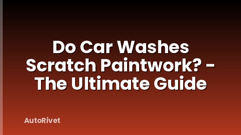 Do Car Washes Scratch Paintwork? - The Ultimate Guide