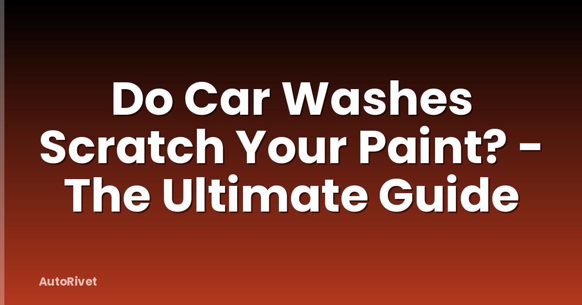 Do Car Washes Scratch Your Paint? - The Ultimate Guide