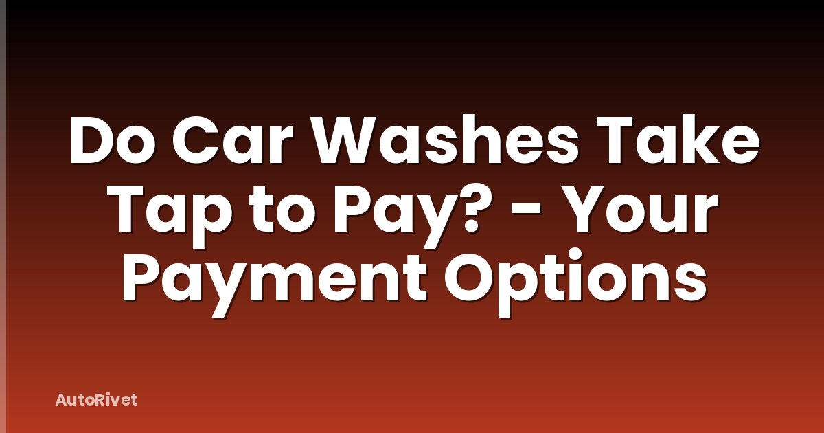 Do Car Washes Take Tap to Pay? - Your Payment Options