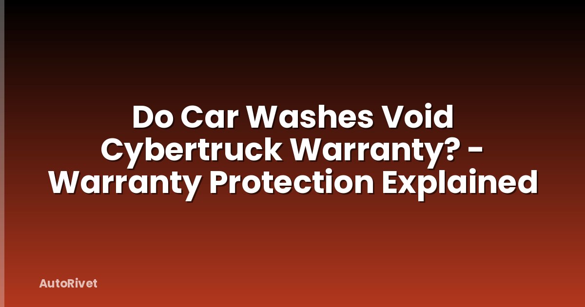 Do Car Washes Void Cybertruck Warranty? - Warranty Protection Explained