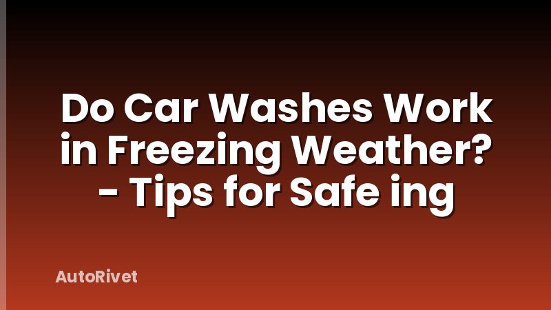 Do Car Washes Work in Freezing Weather? - Tips for Safe ing