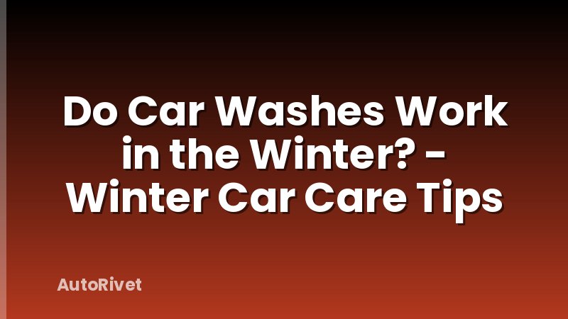 Do Car Washes Work in the Winter? - Winter Car Care Tips